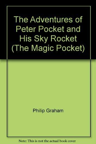 The Adventures of Peter Pocket and His Sky Rocket (The Magic Pocket) by Philip Graham