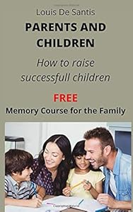 PARENTS AND CHILDREN: How to raise successful children by Louis De Santis