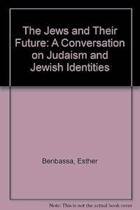 The Jews and Their Future: A Conversation on Judaism and Jewish Identities by Esther Benbassa