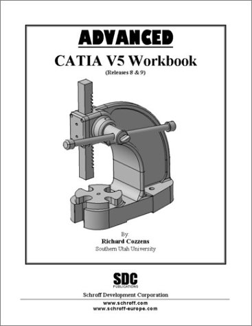 Advanced CATIA Version 5 Workbook (Release 8 and 9) by Richard Cozzens