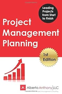 Project Management Planning: Leading Projects from Start to Finish by Alberto Anthony LLC, Alberto Bozulic