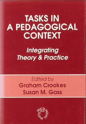 Tasks in a Pedagogical Context: Integrating Theory and Practice (OP) (Multilingual Matters, 94)