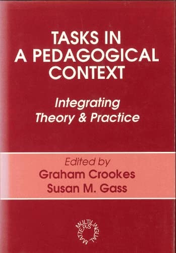 Tasks in a Pedagogical Context: Integrating Theory and Practice (OP) (Multilingual Matters, 94) by Dr. Graham Crookes