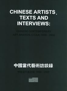 Chinese Artists, Texts And Interviews: Chinese Contemporary Art Awards 1998-2002 by Uli Sigg