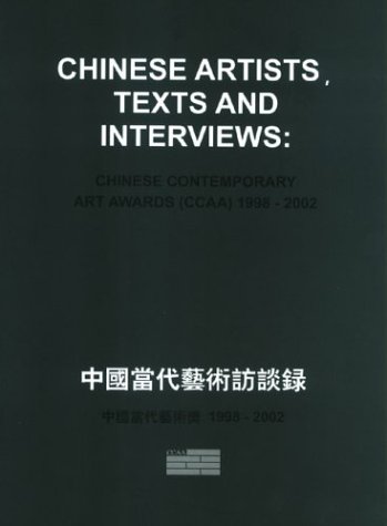 Chinese Artists, Texts And Interviews: Chinese Contemporary Art Awards 1998-2002 by Uli Sigg