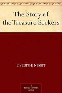 The Story of the Treasure Seekers by E. (Edith) Nesbit