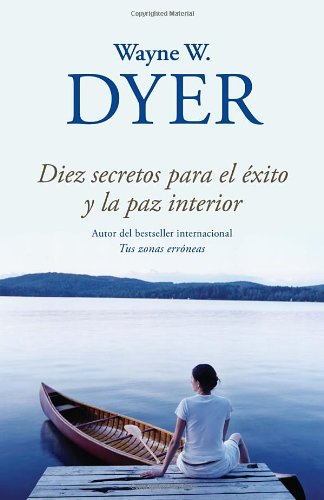 Diez secretos para el exito y la paz interior (Vintage Espanol) (Spanish Edition) by Wayne Dyer