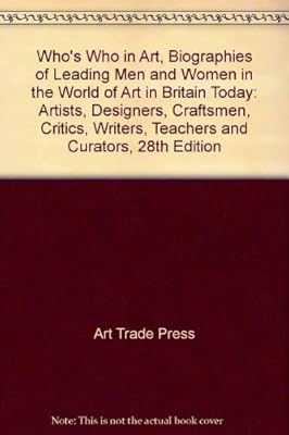 Who's Who in Art, Biographies of Leading Men and Women in the World of Art in Britain Today: Artists, Designers, Craftsmen, Critics, Writers, Teachers and Curators, 28th Edition