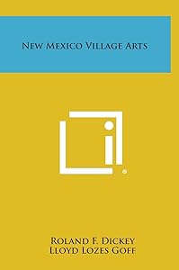 New Mexico Village Arts by Roland F Dickey