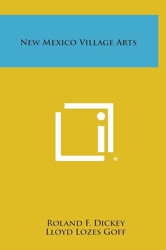 New Mexico Village Arts by Roland F Dickey