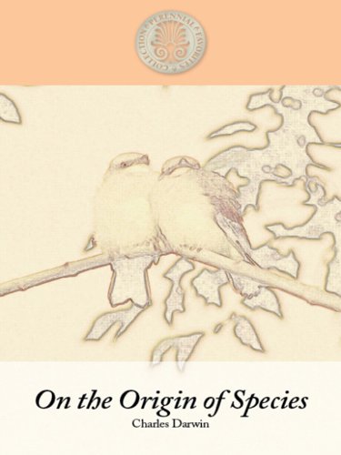 The Origin of Species: By Means of Natural Selection of the Preservation of Favoured Races in the Struggle for Life by Charles Darwin
