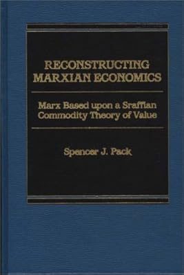 Reconstructing Marxian Economics: Marx Based Upon a Sraffian Commodity Theory of Value