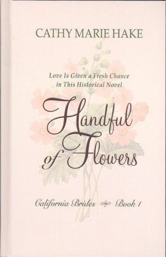 California Brides: Handful of Flowers by Cathy Marie Hake