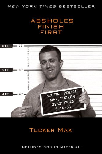 Assholes Finish First by Tucker Max