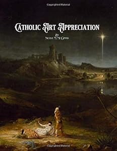 Catholic Art Appreciation (St. Jerome School Art Books) by Nicole M McGinnis