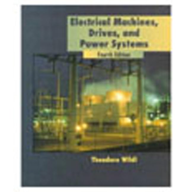 Electrical Machines, Drives, and Power Systems (4th Edition) by Theodore Wildi
