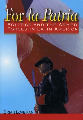 For la Patria: Politics and the Armed Forces in Latin America (Latin American Silhouettes) by Brian Loveman