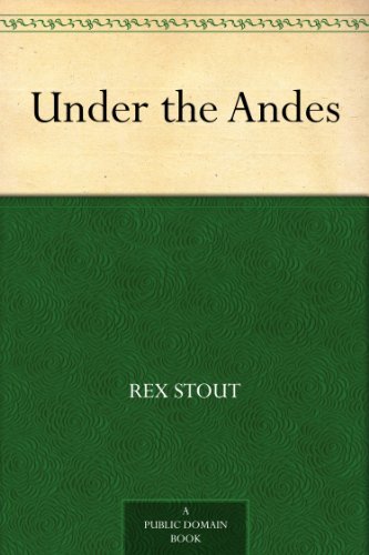 Under the Andes by Rex Stout