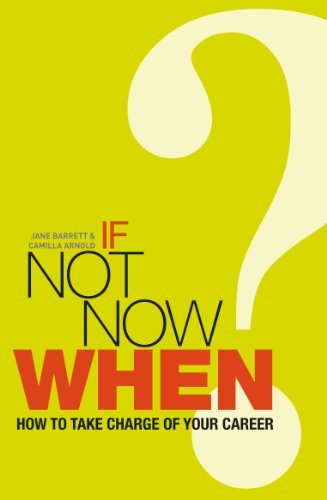 If Not Now, When?: How to Take Charge of Your Career by Camilla Arnold