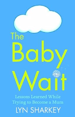 The Baby Wait: Lessons Learned While Trying to Become a Mum