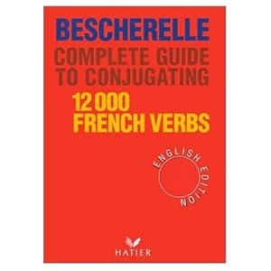 Bescherelle: Complete Guide to Conjugating 12,000 French Verbs (French and English Edition) by Bescherelle