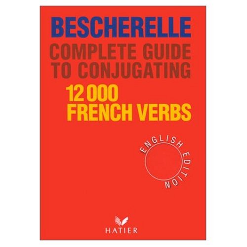 Bescherelle: Complete Guide to Conjugating 12,000 French Verbs (French and English Edition) by Bescherelle