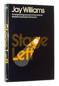Stage Left: An Engrossing Account of the Radical Theatre Movement in America