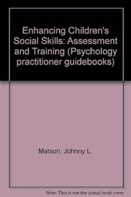 Enhancing children's social skills: Assessment and training (Psychology practitioner guidebooks)
