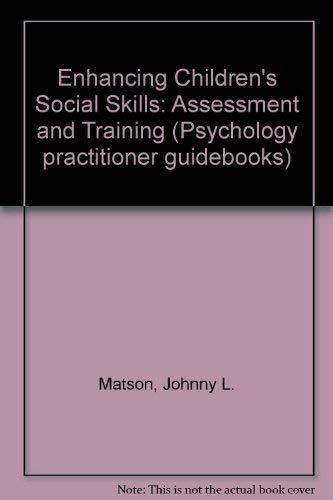 Enhancing children's social skills: Assessment and training (Psychology practitioner guidebooks) by Johnny L Matson