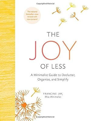 The Joy of Less: A Minimalist Guide to Declutter, Organize, and Simplify