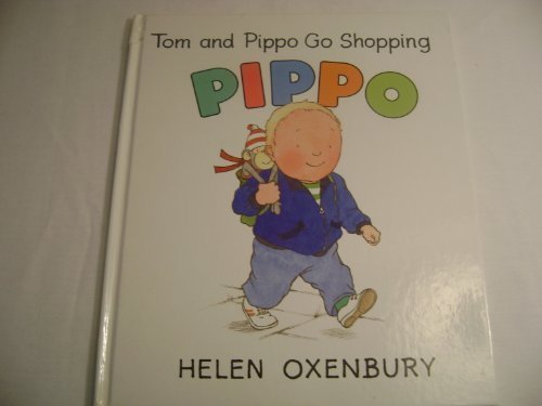 Tom and Pippo Go Shopping (Oxenbury, Helen. Pippo.) by Helen Oxenbury