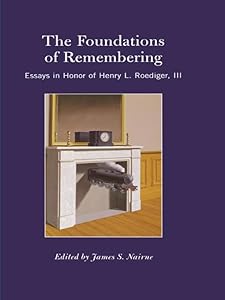 The Foundations of Remembering: Essays in Honor of Henry L. Roediger, III (Psychology Press Festschrift Series)