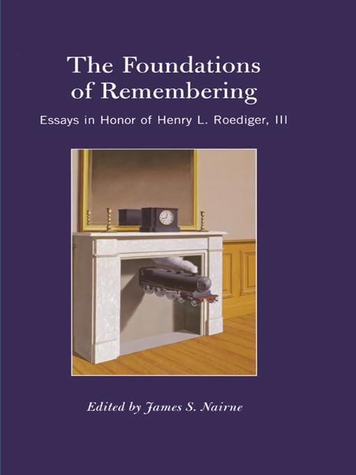 The Foundations of Remembering: Essays in Honor of Henry L. Roediger, III (Psychology Press Festschrift Series) by James S. Nairne