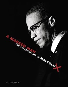 A Marked Man: The Assassination of Malcolm X