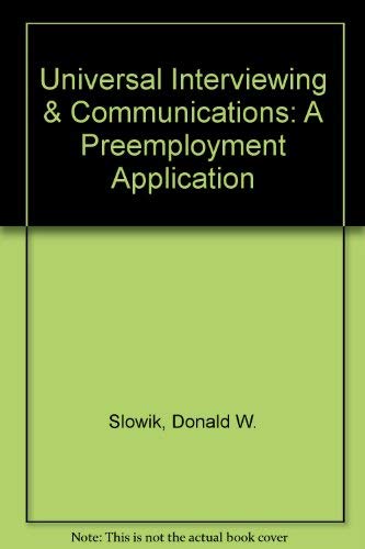 Universal Interviewing & Communications: A Preemployment Application by Donald W. Slowik