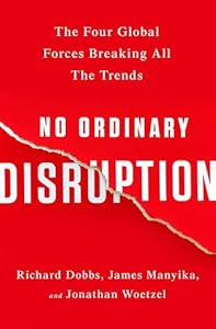 No Ordinary Disruption: The Four Global Forces Breaking All the Trends by Richard Dobbs