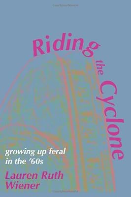 Riding the Cyclone: Growing Up Feral In the '60s