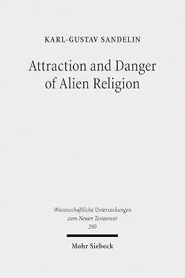 Attraction and Danger of Alien Religion: Studies in Early Judaism and Christianity (Wissenschaftliche Untersuchungen Zum Neuen Testament)