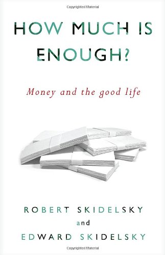 How Much is Enough?: Money and the Good Life by Robert Skidelsky