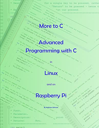 More to C - Advanced Programming with C in Linux and on Raspberry Pi by Andrew Johnson
