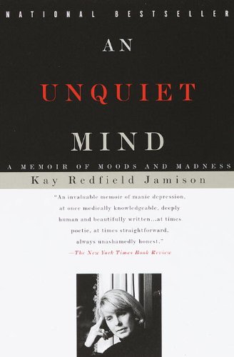 An Unquiet Mind: A Memoir of Moods and Madness by Kay Redfield Jamison