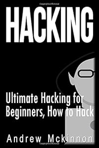 Hacking: Ultimate Hacking for Beginners, How to Hack by by Andrew Mckinnon