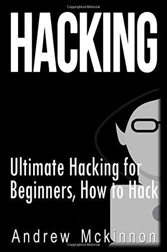 Hacking: Ultimate Hacking for Beginners, How to Hack by by Andrew Mckinnon