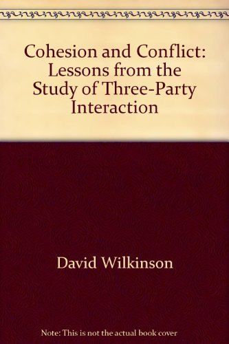 Cohesion and Conflict: Lessons from the Study of Three-Party Interaction by David Wilkinson