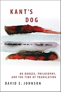 Kant's Dog: On Borges, Philosophy, and the Time of Translation (Suny Series in Latin American and Iberian Thought and Culture)