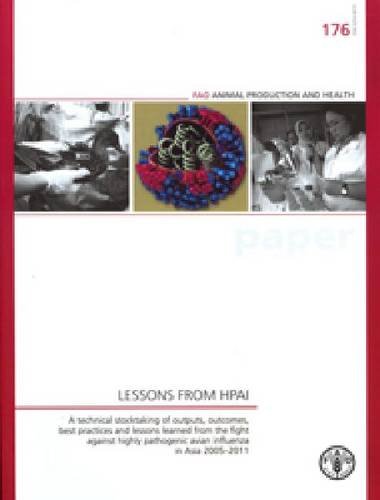 Lessons from HPAI: A Technical Stocktaking of Outputs, Outcomes, Best Practices and Lessons Learned from the Fight Against Highly Pathogenic Avian ... (FAO Animal Production and Health Papers) by Food and Agriculture Organization of the United Nations