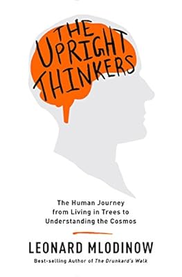 The Upright Thinkers: The Human Journey from Living in Trees to Understanding the Cosmos