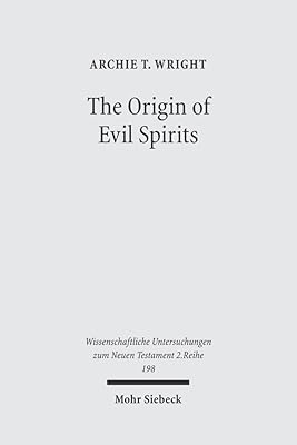 Origin of Evil Spirits: The Reception of Genesis 6:1-4 in Early Jewish Literature (Wissenschaftliche Untersuchungen Zum Neun Testament) (Wissenschaftliche Untersuchungen Zum Neun Testament)