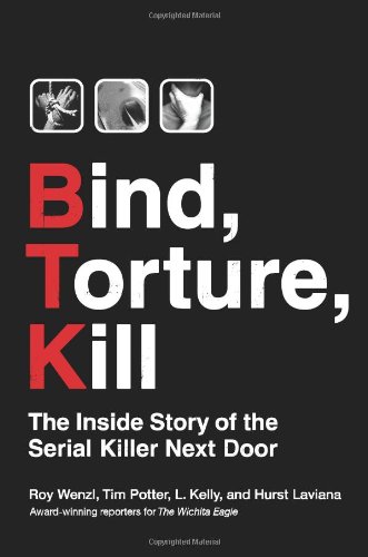 Bind, Torture, Kill: The Inside Story of the Serial Killer Next Door by Roy Wenzl