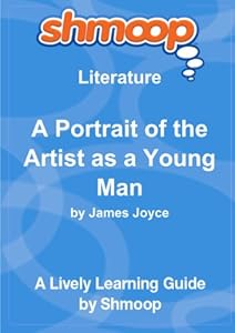 A Portrait of the Artist as a Young Man: Shmoop Literature Guide